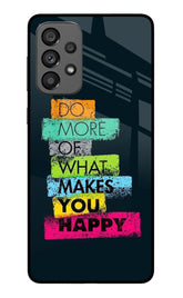 Do More Of What Makes You Happy Samsung A73 5G Glass Case
